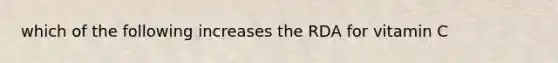 which of the following increases the RDA for vitamin C