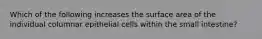 Which of the following increases the surface area of the individual columnar epithelial cells within the small intestine?