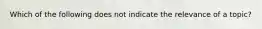 Which of the following does not indicate the relevance of a topic?