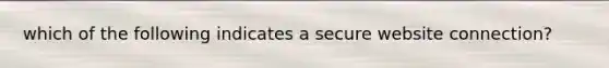 which of the following indicates a secure website connection?