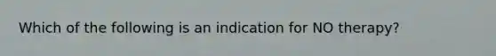 Which of the following is an indication for NO therapy?