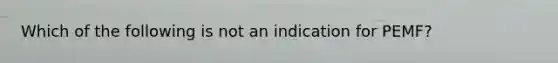 Which of the following is not an indication for PEMF?