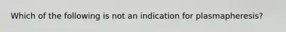 Which of the following is not an indication for plasmapheresis?