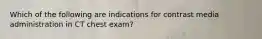 Which of the following are indications for contrast media administration in CT chest exam?