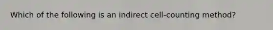 Which of the following is an indirect cell-counting method?