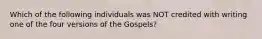 Which of the following individuals was NOT credited with writing one of the four versions of the Gospels?