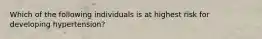 Which of the following individuals is at highest risk for developing hypertension?