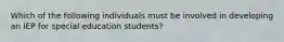 Which of the following individuals must be involved in developing an IEP for special education students?