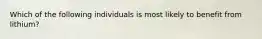 Which of the following individuals is most likely to benefit from lithium?