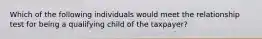 Which of the following individuals would meet the relationship test for being a qualifying child of the taxpayer?