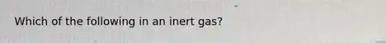 Which of the following in an inert gas?