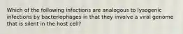 Which of the following infections are analogous to lysogenic infections by bacteriophages in that they involve a viral genome that is silent in the host cell?