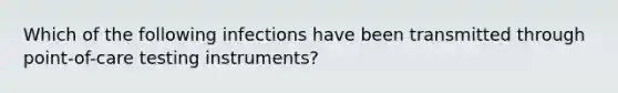 Which of the following infections have been transmitted through point-of-care testing instruments?