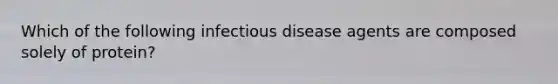 Which of the following infectious disease agents are composed solely of protein?