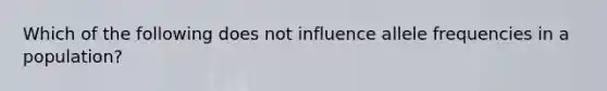 Which of the following does not influence allele frequencies in a population?