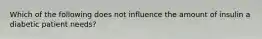 Which of the following does not influence the amount of insulin a diabetic patient needs?