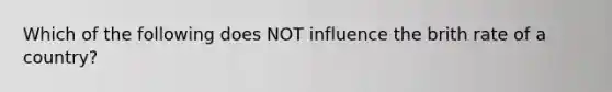 Which of the following does NOT influence the brith rate of a country?