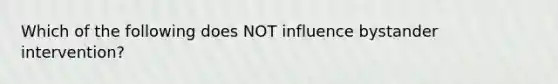 Which of the following does NOT influence bystander intervention?