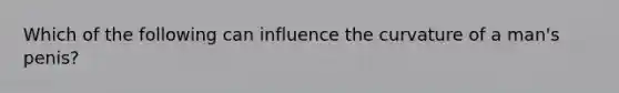 Which of the following can influence the curvature of a man's penis?