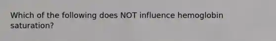 Which of the following does NOT influence hemoglobin saturation?