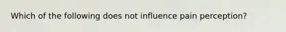 Which of the following does not influence pain perception?