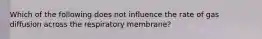Which of the following does not influence the rate of gas diffusion across the respiratory membrane?