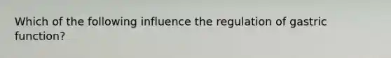 Which of the following influence the regulation of gastric function?