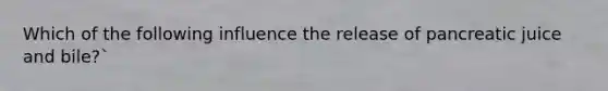 Which of the following influence the release of pancreatic juice and bile?`