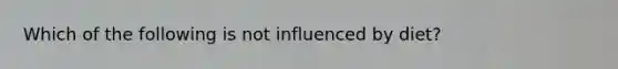 Which of the following is not influenced by diet?