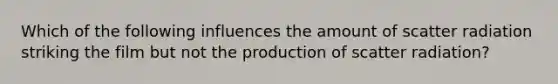 Which of the following influences the amount of scatter radiation striking the film but not the production of scatter radiation?