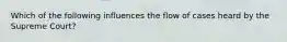 Which of the following influences the flow of cases heard by the Supreme Court?