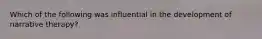 Which of the following was influential in the development of narrative therapy?
