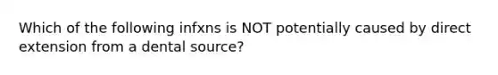 Which of the following infxns is NOT potentially caused by direct extension from a dental source?