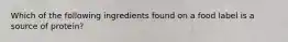 Which of the following ingredients found on a food label is a source of protein?