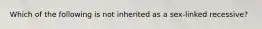 Which of the following is not inherited as a sex-linked recessive?