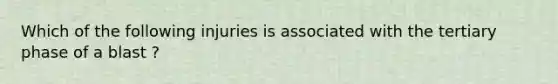 Which of the following injuries is associated with the tertiary phase of a blast ?