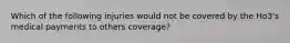 Which of the following injuries would not be covered by the Ho3's medical payments to others coverage?