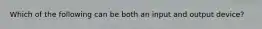 Which of the following can be both an input and output device?