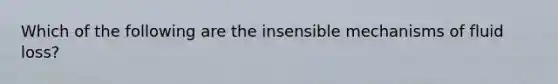 Which of the following are the insensible mechanisms of fluid loss?