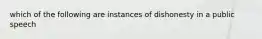 which of the following are instances of dishonesty in a public speech