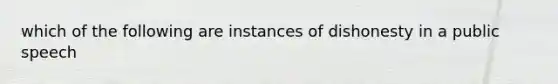 which of the following are instances of dishonesty in a public speech