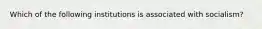 Which of the following institutions is associated with socialism?