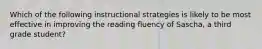 Which of the following instructional strategies is likely to be most effective in improving the reading fluency of Sascha, a third grade student?