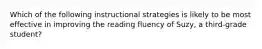 Which of the following instructional strategies is likely to be most effective in improving the reading fluency of Suzy, a third-grade student?