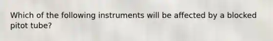 Which of the following instruments will be affected by a blocked pitot tube?