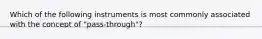 Which of the following instruments is most commonly associated with the concept of "pass-through"?