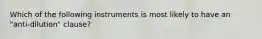 Which of the following instruments is most likely to have an "anti-dilution" clause?