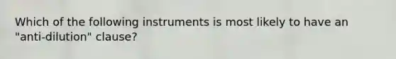 Which of the following instruments is most likely to have an "anti-dilution" clause?