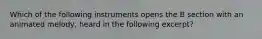 Which of the following instruments opens the B section with an animated melody, heard in the following excerpt?