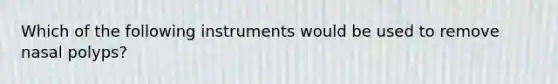 Which of the following instruments would be used to remove nasal polyps?